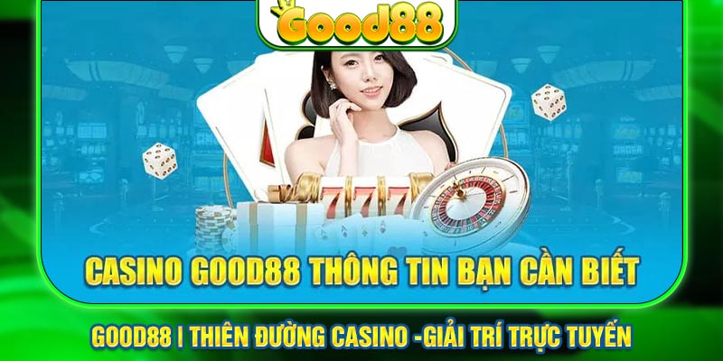 Casino Good88 có mức thưởng đỉnh cao