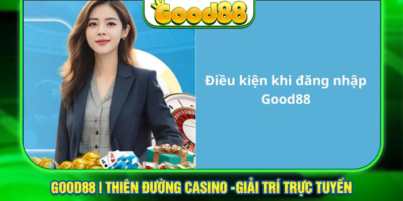 Điều kiện khi thành viên đăng nhập tại nhà cái Good88