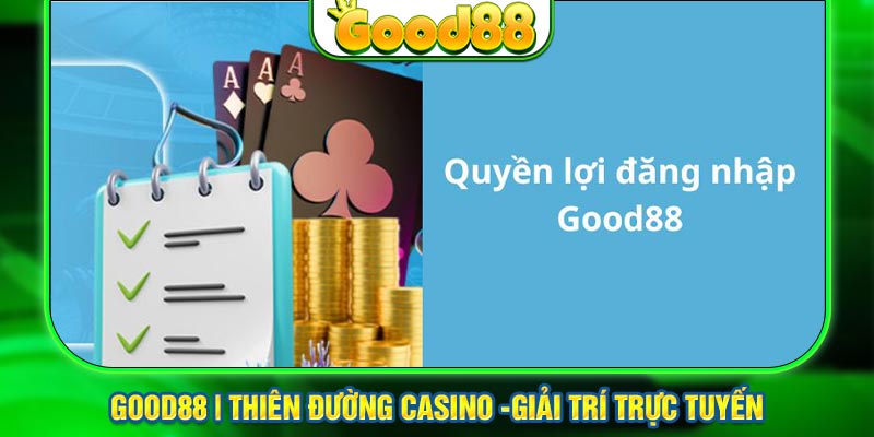 Quyền lợi của thành viên Good88 khi truy cập hệ thống